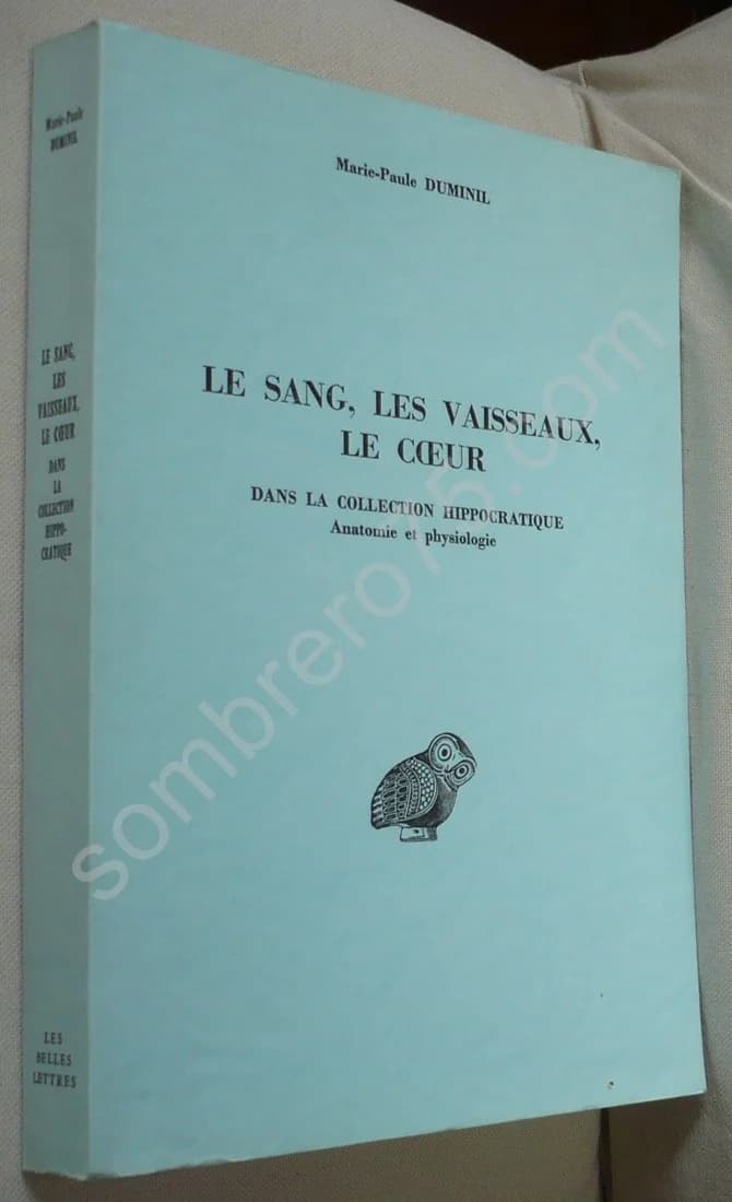 Le Sang, Les Vaisseaux, Le Coeur dans la Collection Hippocratique. DUMINIL M .P