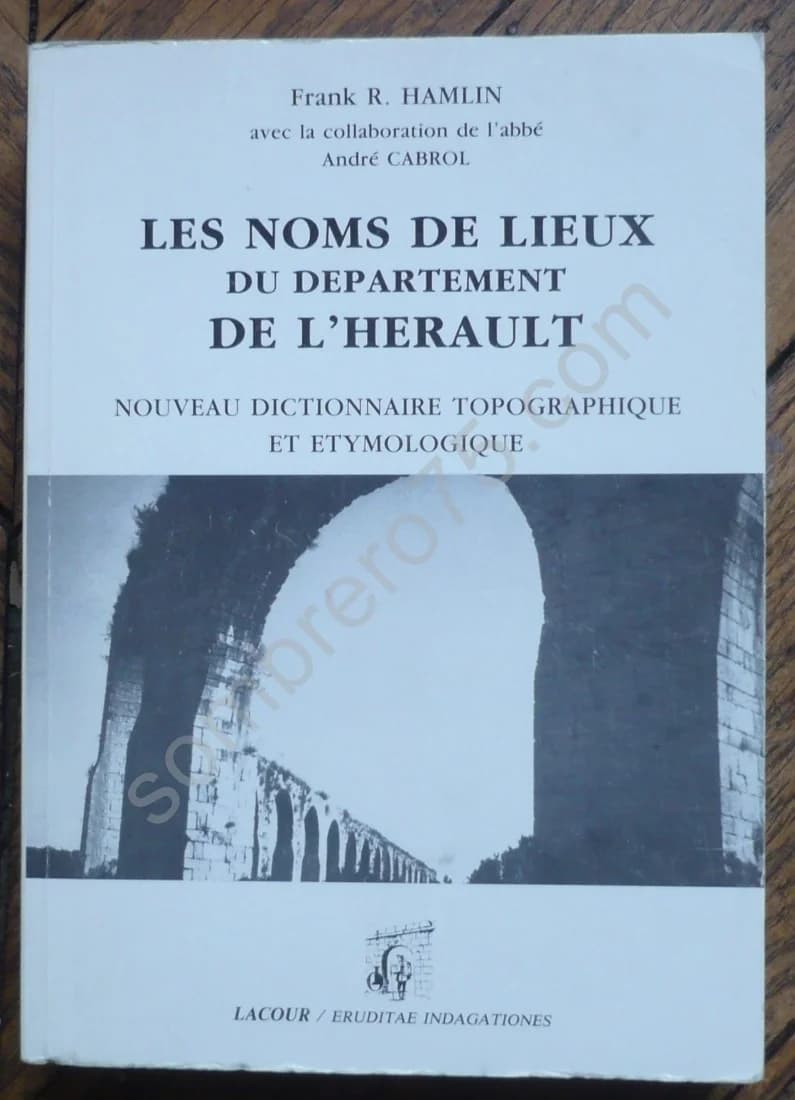 Les Noms de Lieux du Département de l'Hérault. Nouveau Dictionnaire Topographique et Etymologique