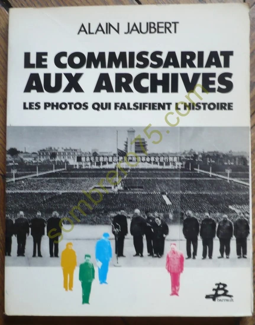 Le Commissariat aux Archives : Les Photos qui falsifient l'Histoire. JAUBERT