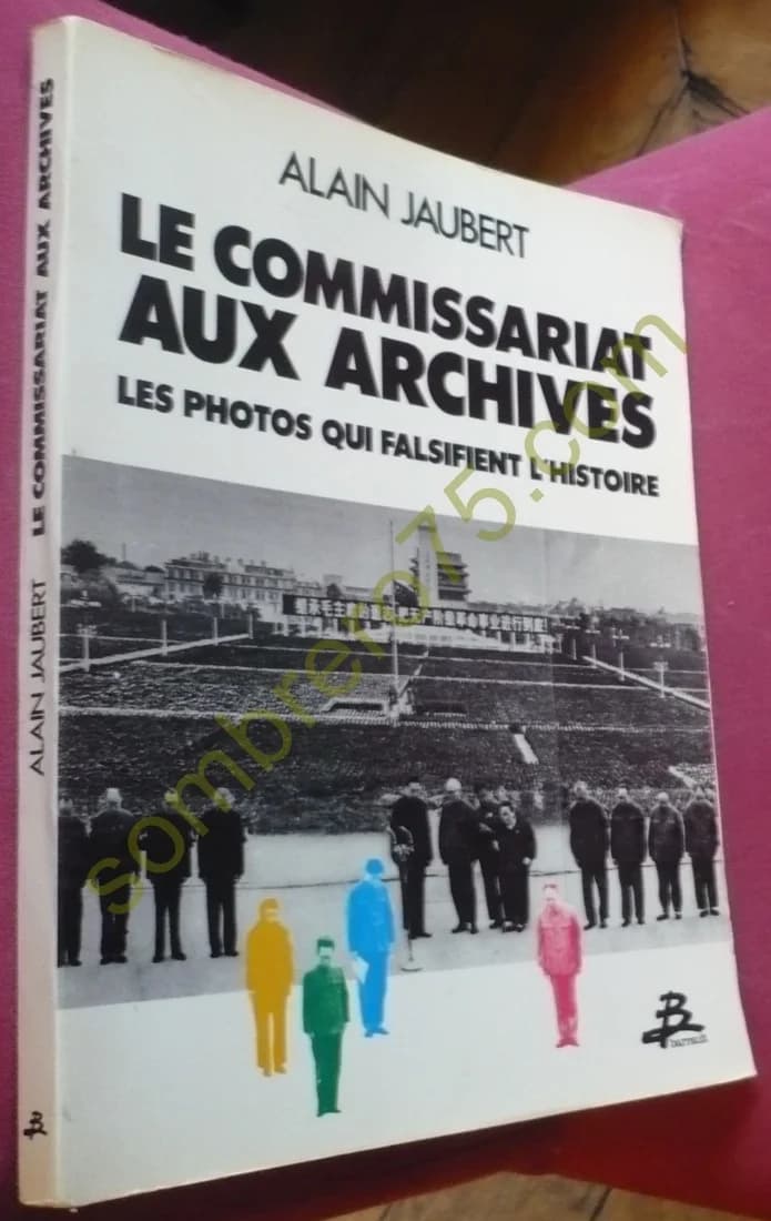 Le Commissariat aux Archives : Les Photos qui falsifient l'Histoire. JAUBERT - Image 2