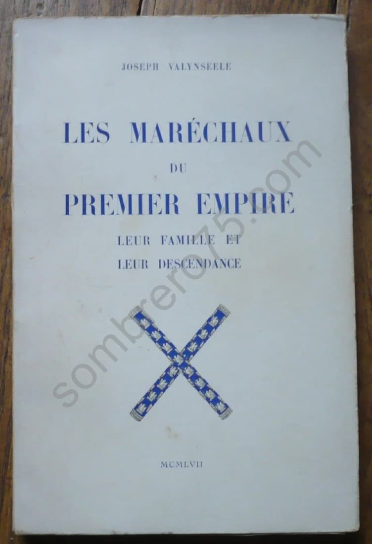 Les Maréchaux du Premier Empire leur Famille et leur Descendance