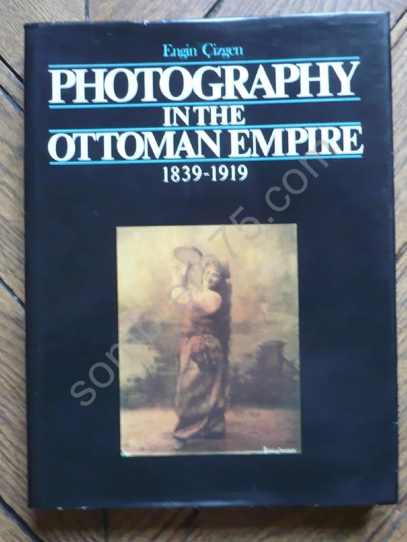 Photography in the Ottoman Empire 1839 - 1919