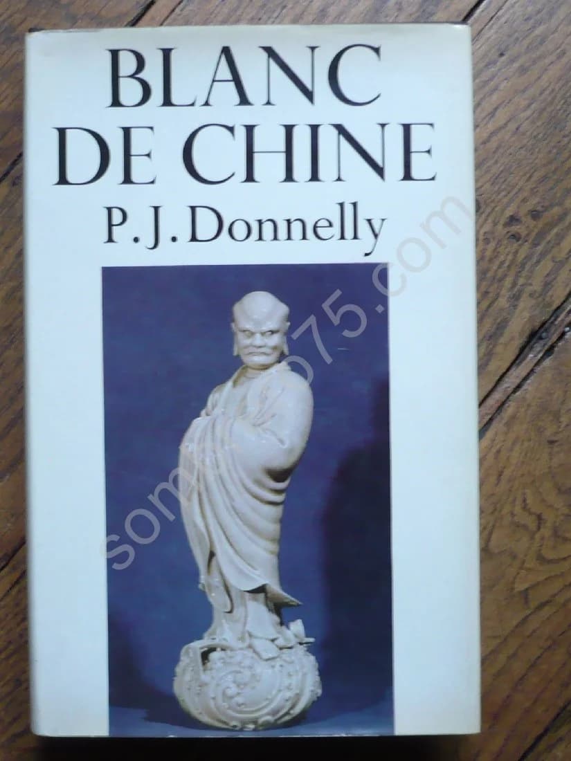 Blanc de Chine : The Porcelain of Têhua in Fukien