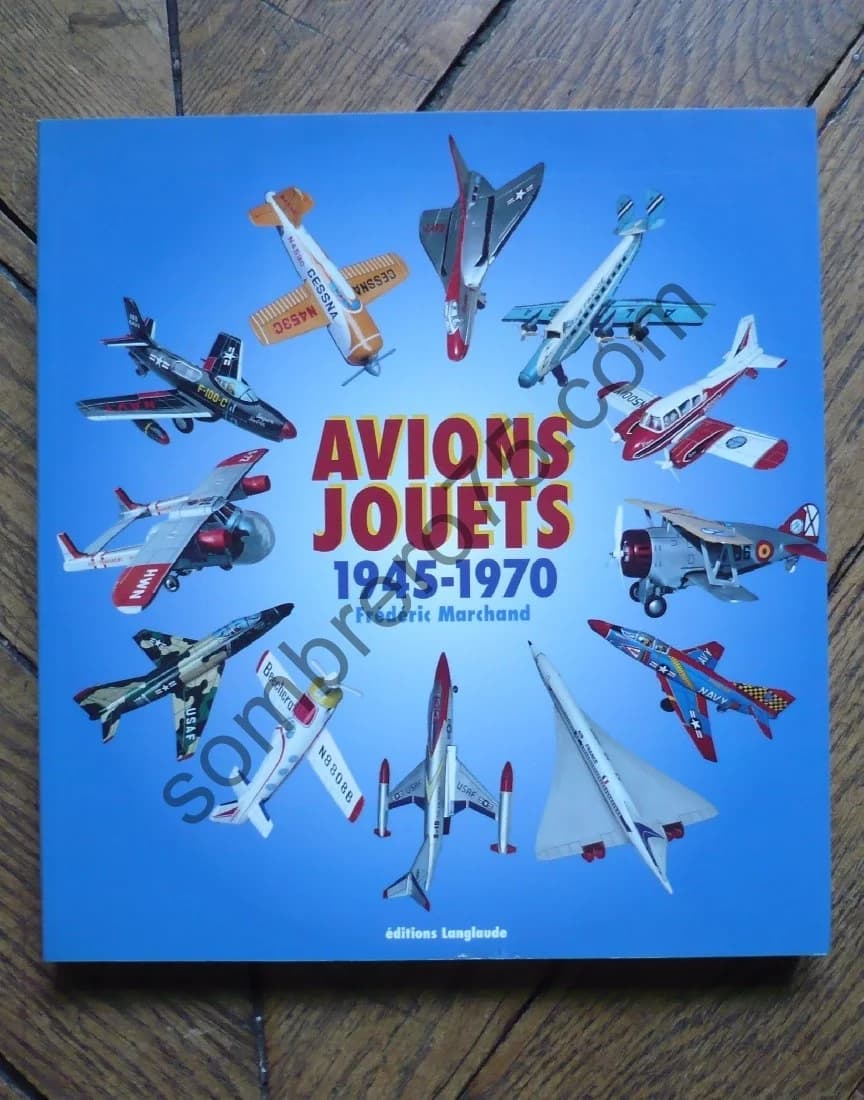 Avions Jouets 1945 - 1970. Frédéric MARCHAND