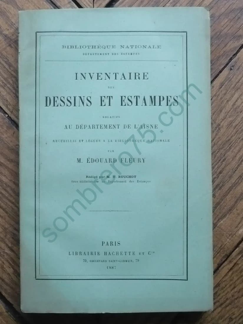 Inventaire des Dessins et Estampes Relatifs au Département de l'Aisne recueillis et légués à la Bibliothèque Nationale