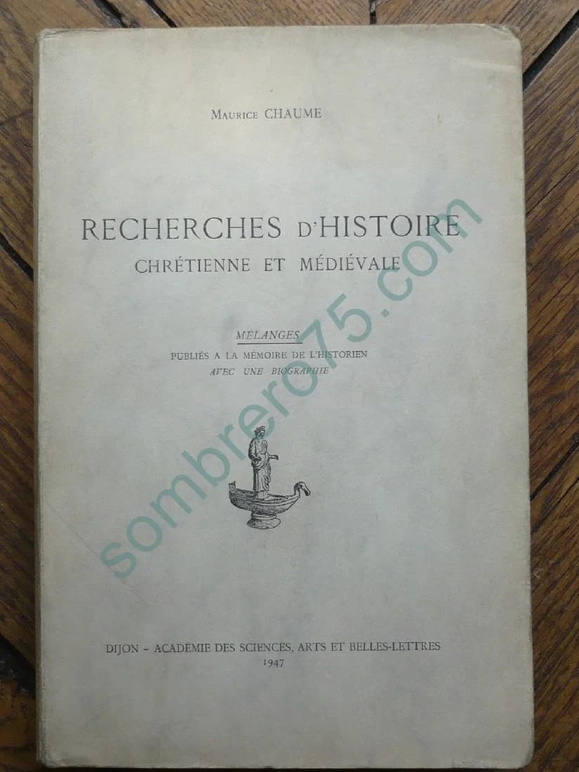 Recherches d'Histoire Chrétienne et Médiévale : Mélanges publiés à la Mémoire de l'Historien avec une Biographie