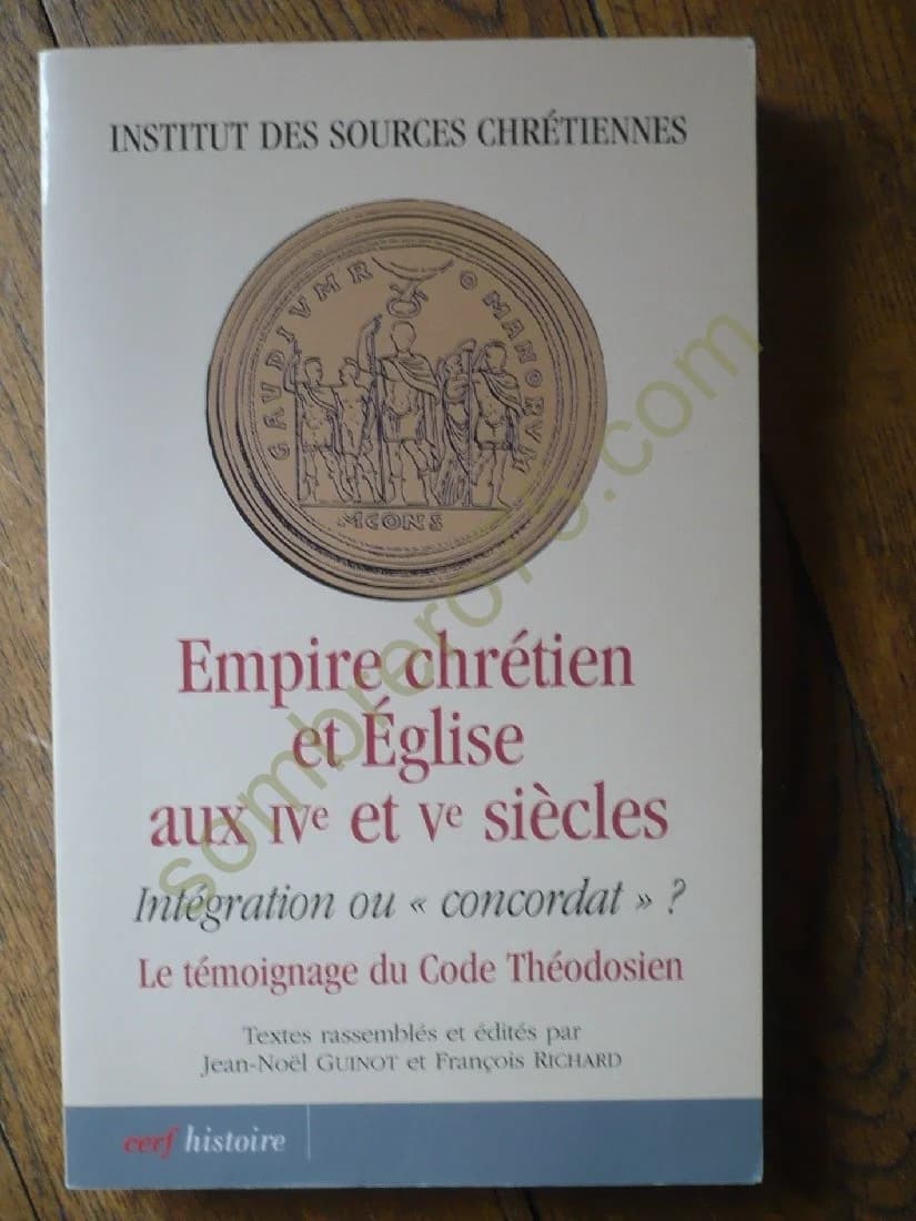Empire Chrétien et Eglise aux IV et Ve Siècles. Intégration ou "Concordat". François Richard