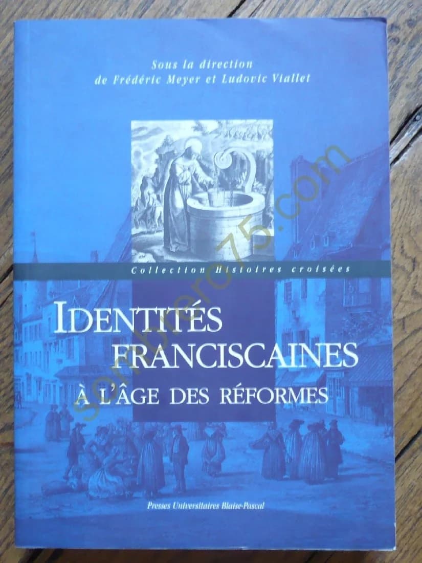 Identités Franciscaines. A l'âge des Réformes. Ludovic Viallet