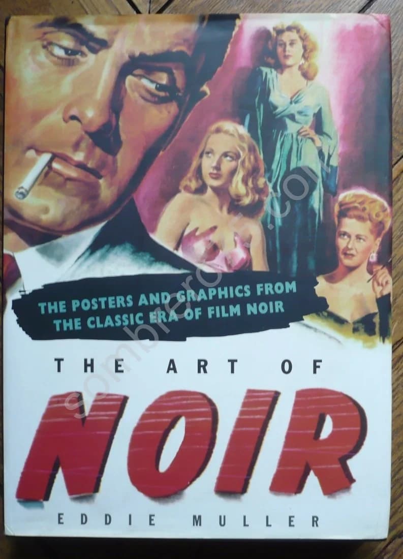 The Art of Noir. The Posters and Graphics from the Classic Era of Film Noir