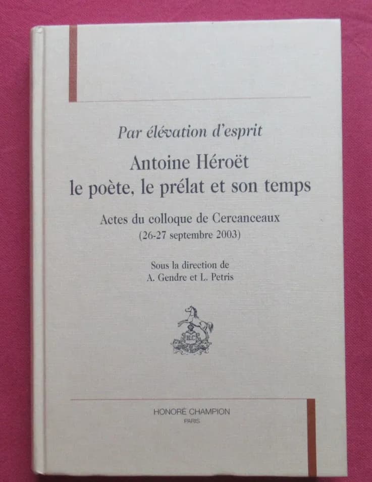 Antoine Héroët le poète, le prélat et son temps. A. GENDRE et L. PETRIS