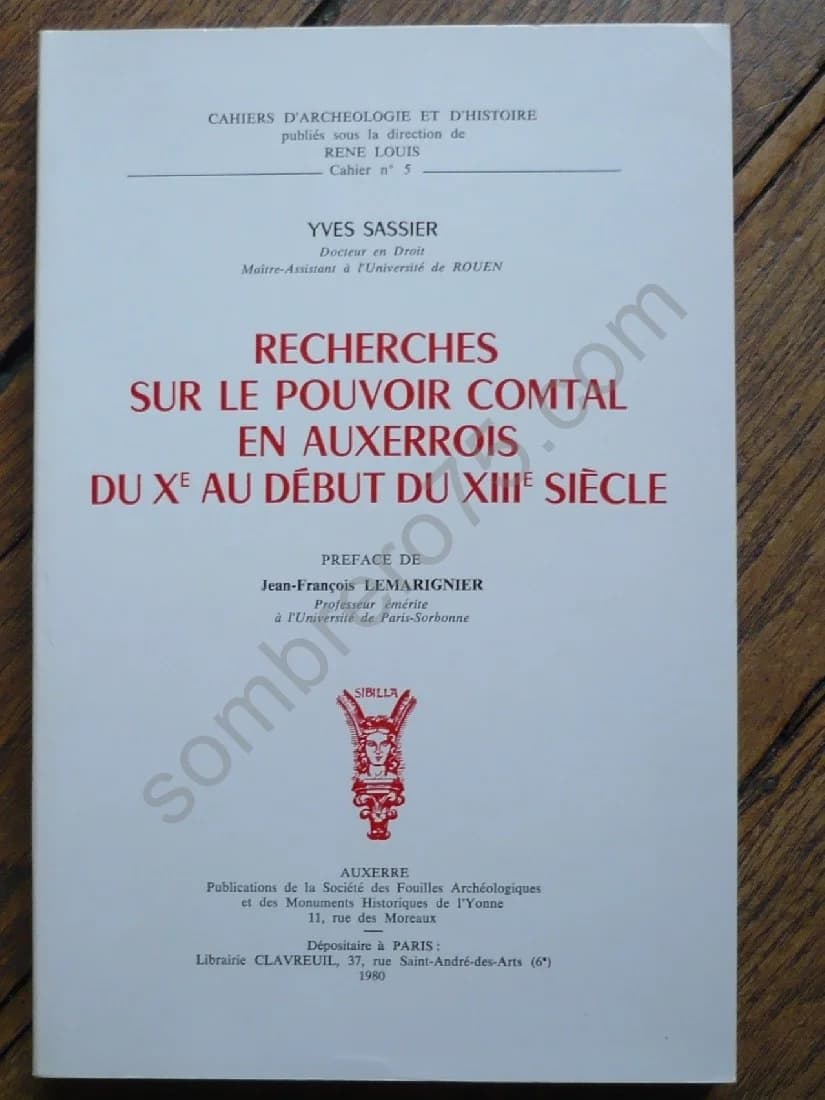 Recherches sur le Pouvoir Comtal en Auxerrois, du Xe au début du XIIIe Siècle - Cahiers d'Archéologie et d'Histoire