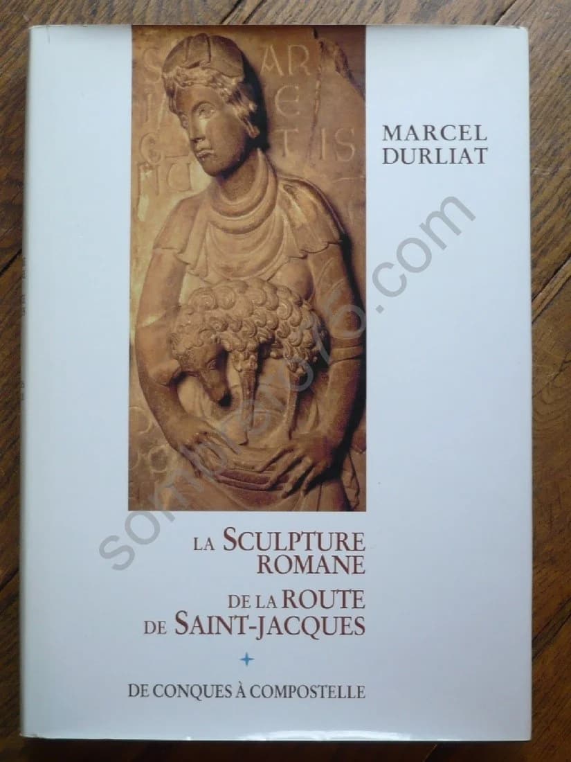 La Sculpture Romane de la Route de Saint Jacques - De Conques à Compostelle