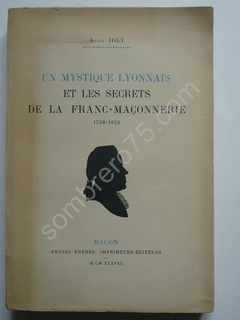 Un Mystique Lyonnais et les Secrets de la Franc Maçonnerie 1730-1824