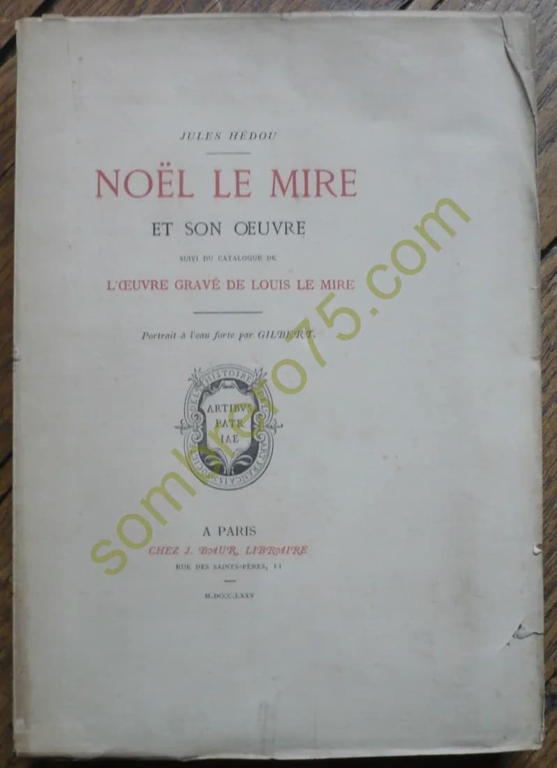 Noël Le Mire et son Oeuvre, suivi d'un Catalogue de l'Oeuvre Gravé de Louis Le Mire