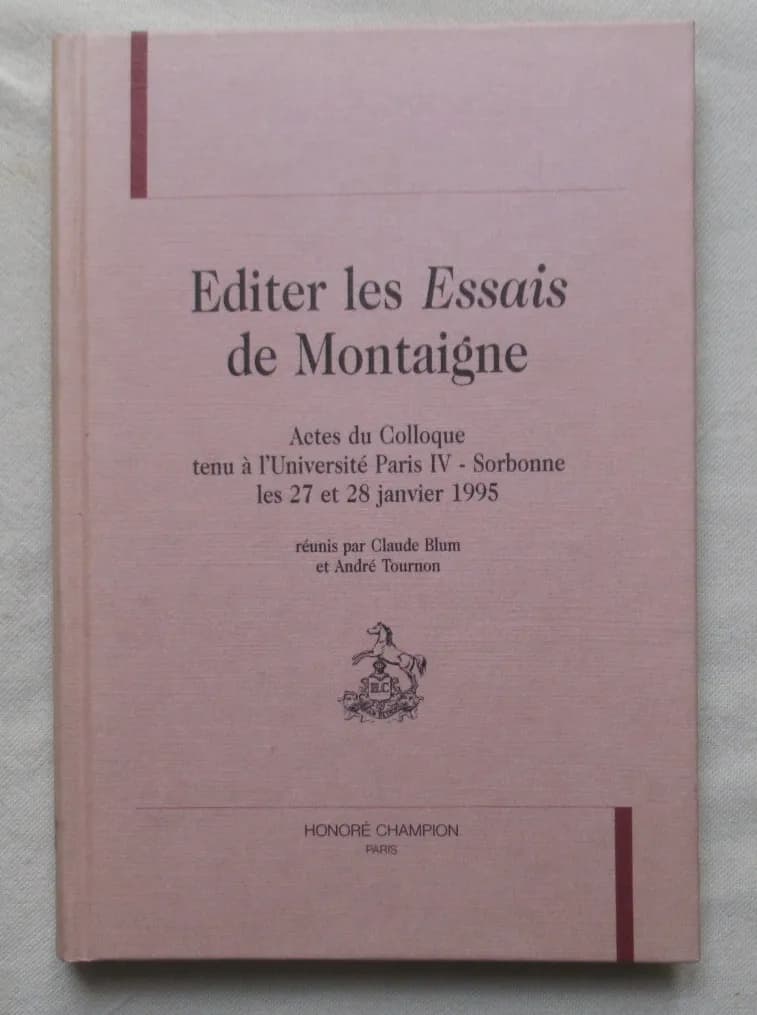 Editer les Essais de Montaigne. Colloque Paris IV Sorbonne 1995