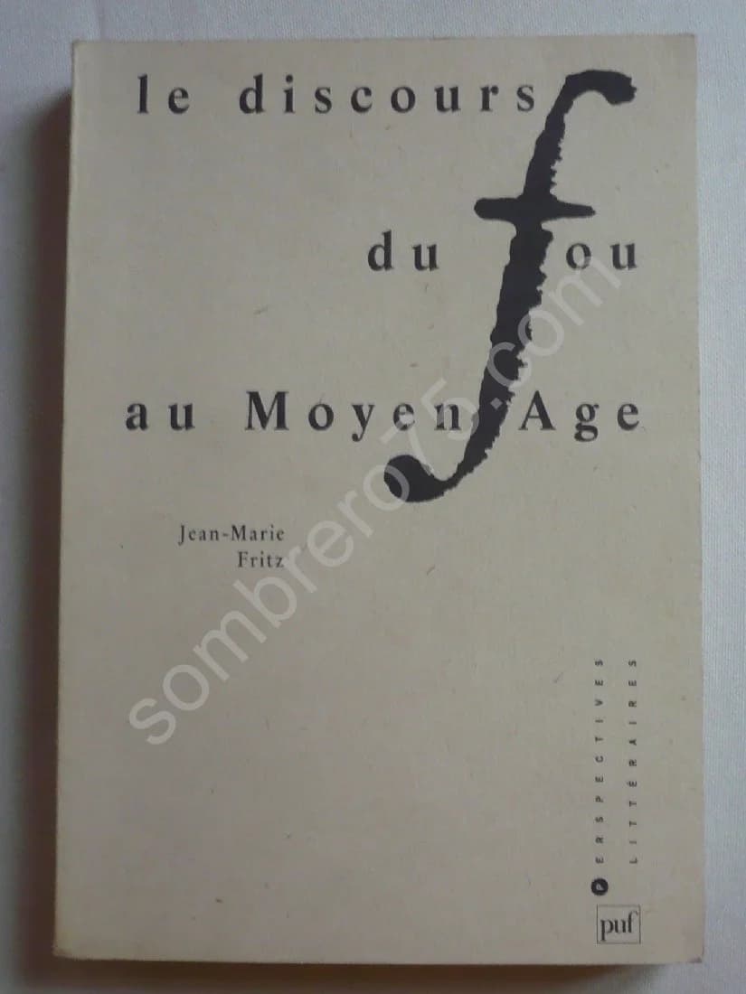 Le Discours du Fou au Moyen Age. J. M. FRITZ