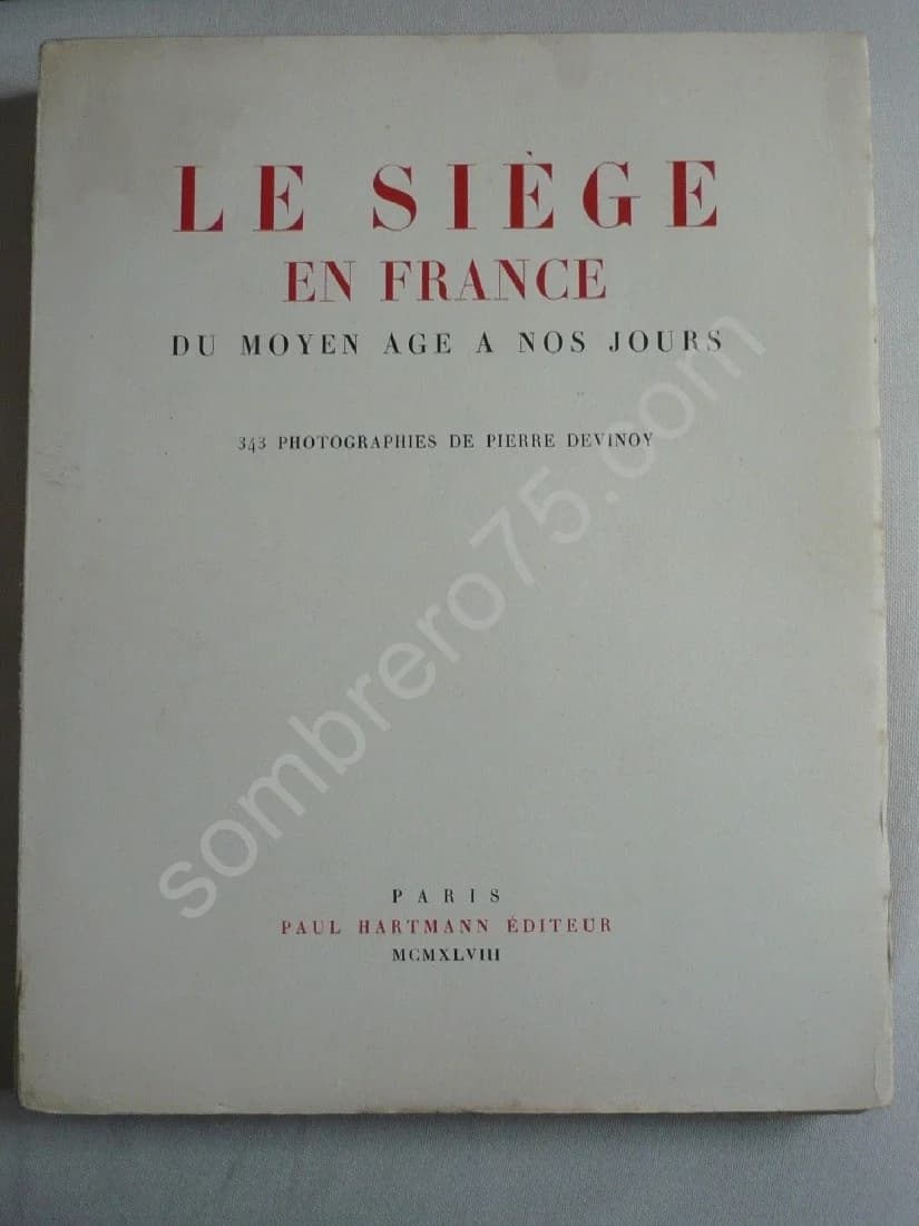 Le Siège en France du Moyen Âge à nos jours : 343 Photographies de Pierre Devinoy