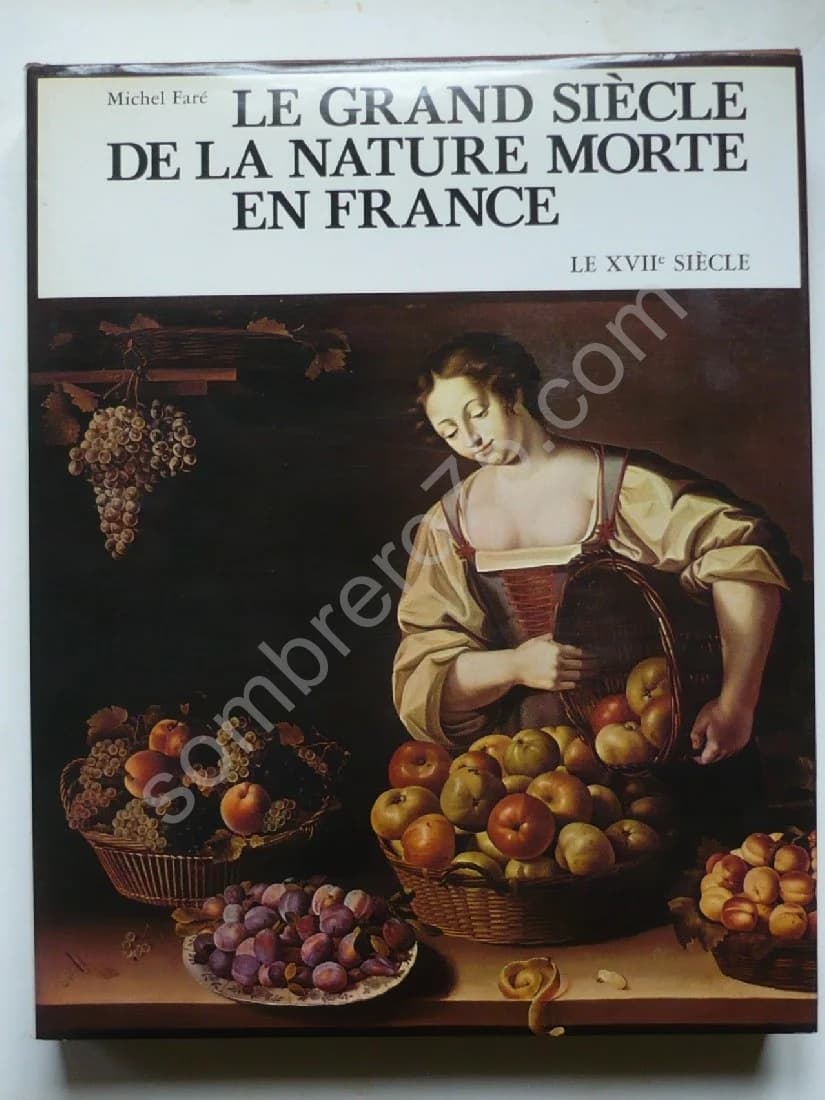 Le Grand Siècle de la Nature Morte en France. Le XVIIe Siècle