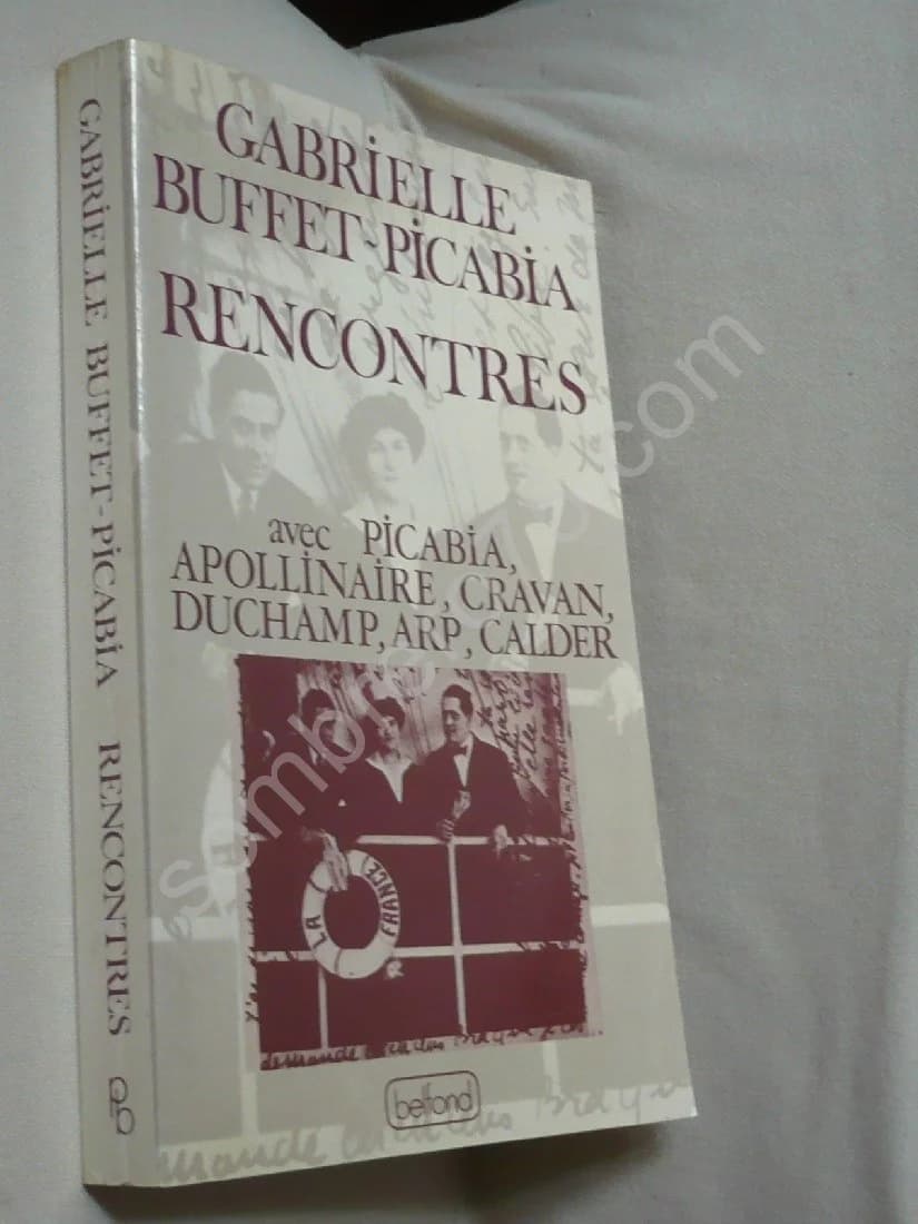 Rencontres Avec Picabia, Apollinaire, Cravan, Duchamp, Arp, Calder. Gabrielle Buffet Picabia