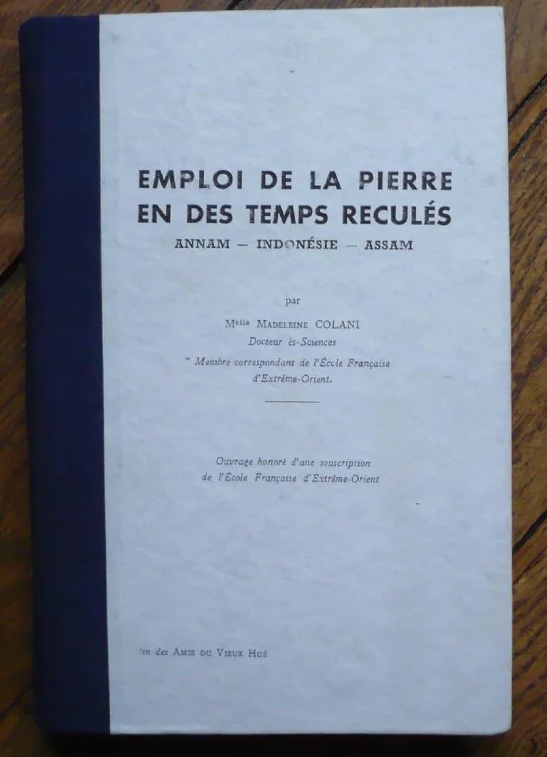 Emploi de la Pierre en des Temps Reculés. Annam - Indonésie - Assam. Vieux Hué