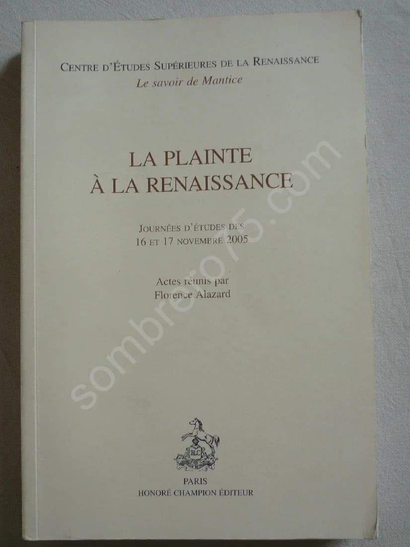 La Plainte à la Renaissance: Journées d'Etudes des 16 et 17 Novembre 2005