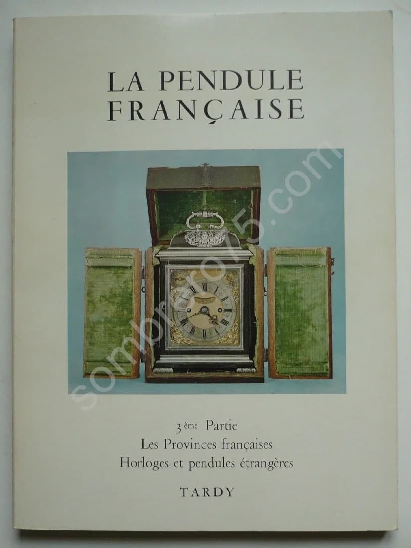 La Pendule Française 3e Partie: Les Provinces Françaises - Horloges et Pendules Étrangères