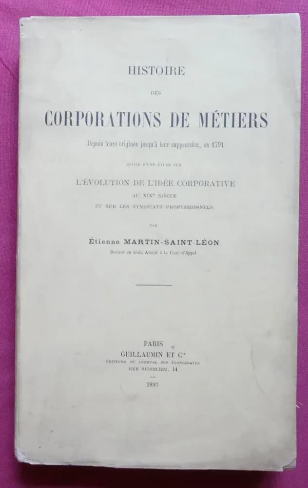 Histoire des Corporations de Métiers. 1897. Et. MARTIN SAINT LEON