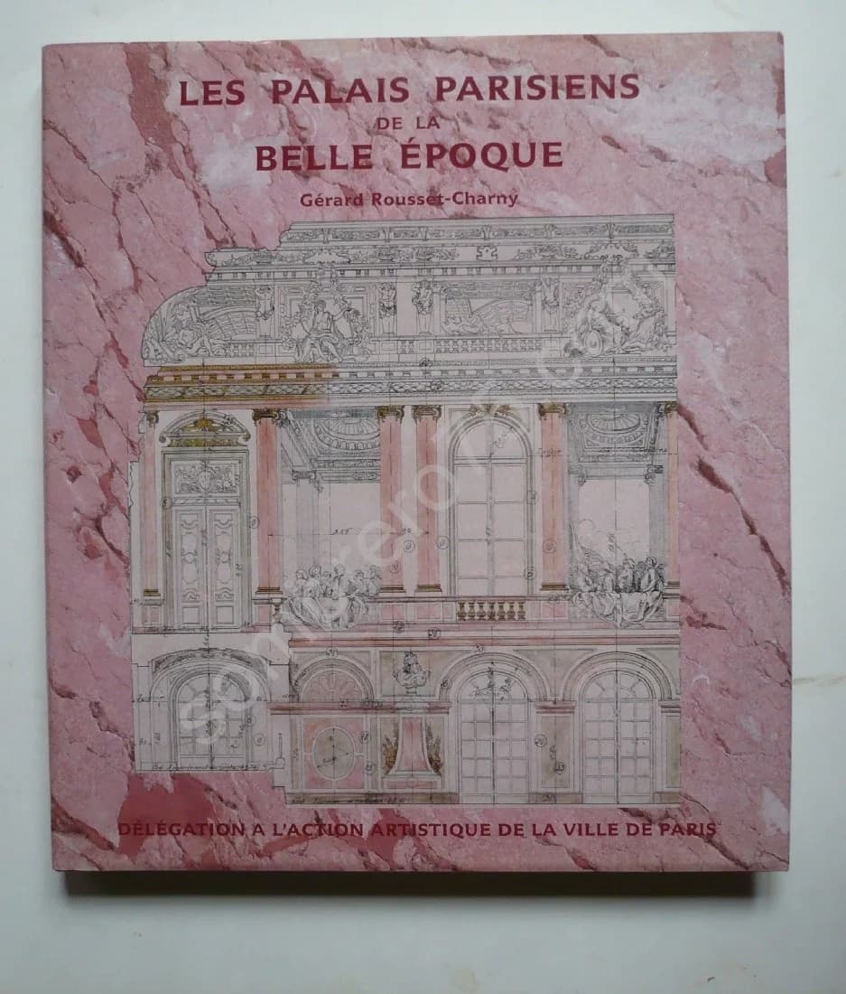 Les Palais Parisiens de la Belle Epoque. Gérard Rousset Charny