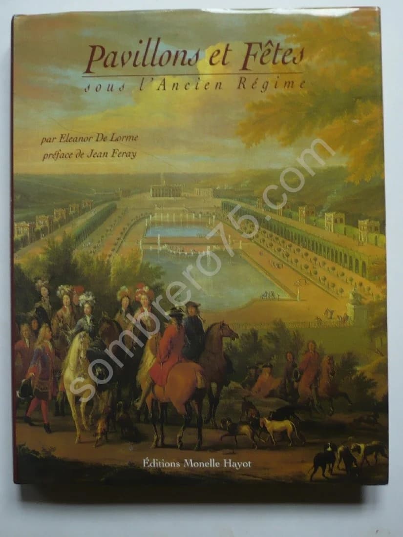 Pavillons et Fêtes sous l'Ancien Régime. Eleanor de Lorme