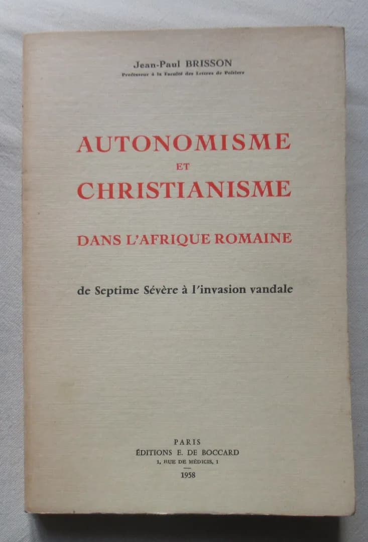 Jean Paul BRISSON. Autonomisme et Christianisme dans l'Afrique Romaine
