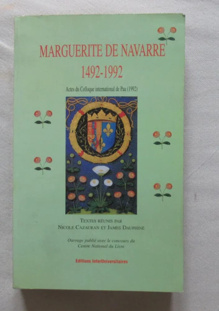 Cazauran Nicole & Dauphiné James. Marguerite de Navarre 1492-1992