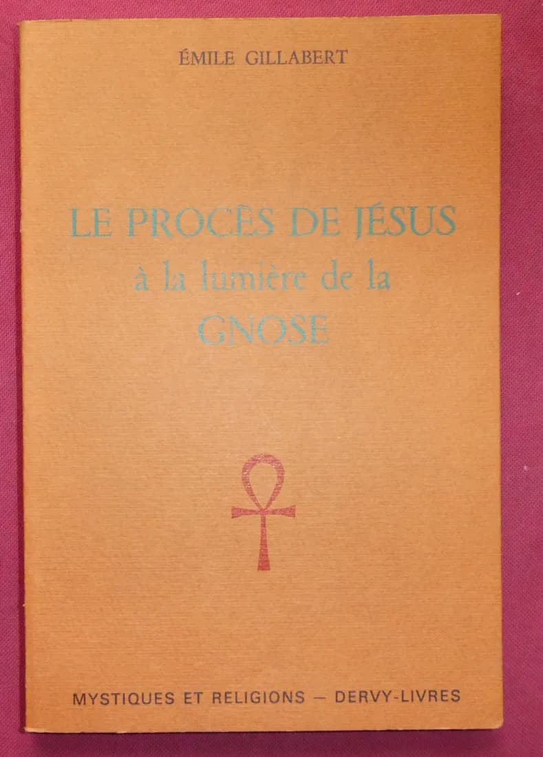 Le Procès de Jésus à la Lumière de la Gnose. E. GILLABERT