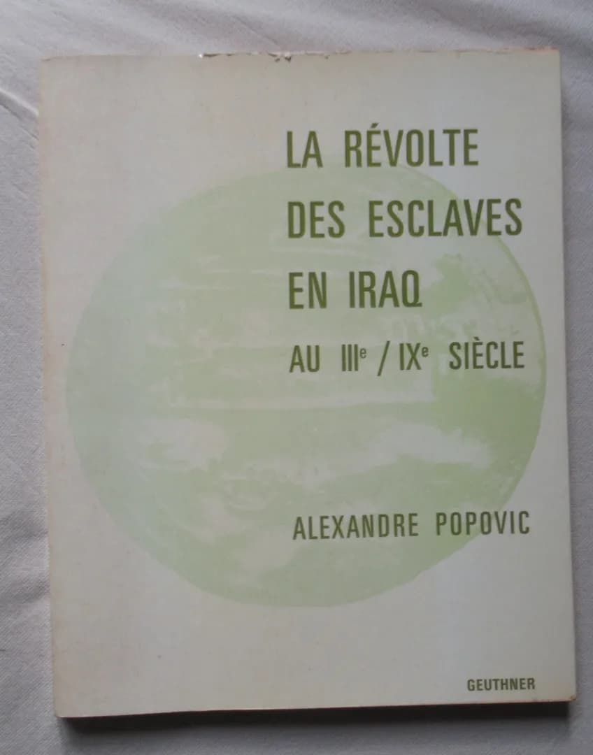 La Révolte des Esclaves en Iraq au IIIe / IXe Siècle. Alexandre POPOVIC