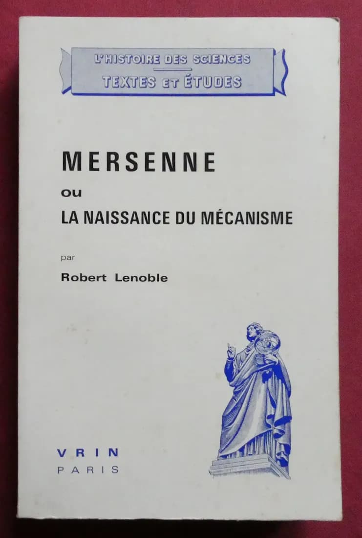 MERSENNE ou la Naissance du Mécanisme. R. LENOBLE