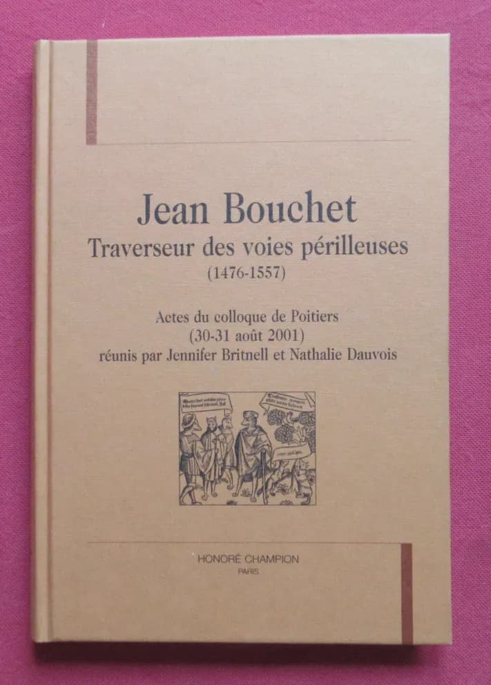 Jean BOUCHET. Traverseur des voies périlleuses (1476-1557)